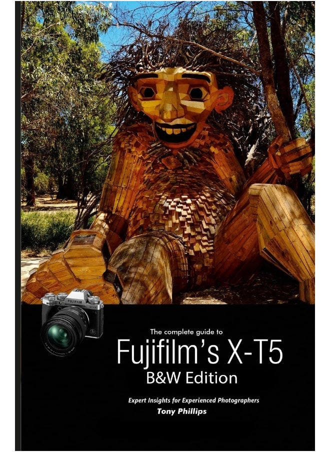 The Complete Guide to Fujifilm's X-T5 (B&W Edition)