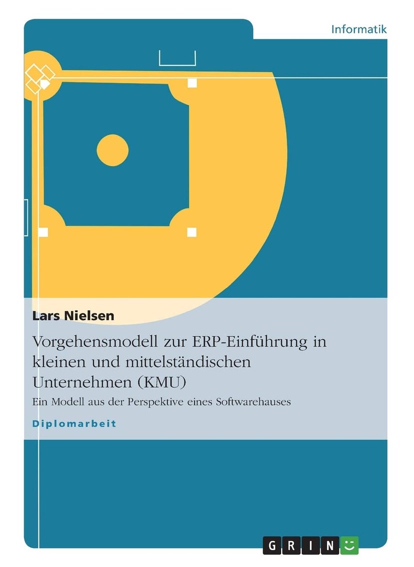 Vorgehensmodell zur ERP-Einführung in kleinen und mittelständischen Unternehmen (KMU): Ein Modell aus der Perspektive eines Softwarehauses 