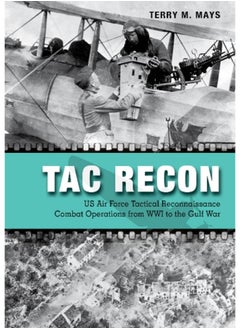 Tac Recon : US Air Force Tactical Reconnaissance Combat Operations from WWI to the Gulf War