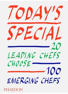 PHAIDON Today's Special: 20 Leading Chefs Choose 100 Emerging Chefs