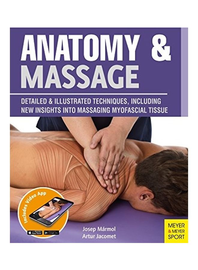 Anatomy & Massage: Detailed & Illustrated Techniques, Including New Insights Into Massaging Myofascial Tissue