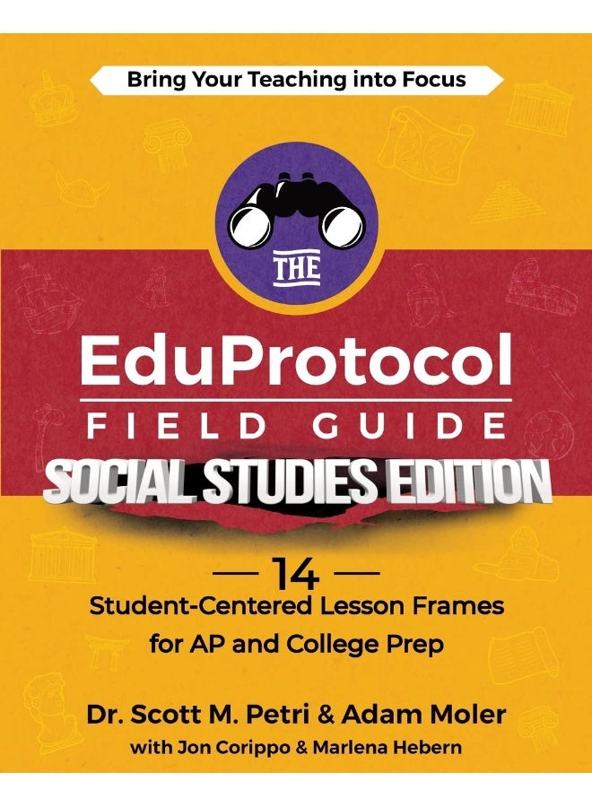 The EduProtocol Field Guide Social Studies Edition: 13 Student-Centered Lesson Frames for AP and Colle 