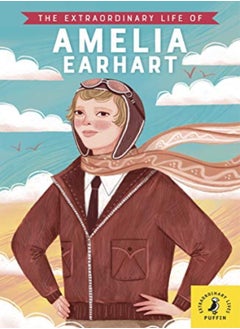 The Extraordinary Life of Amelia Earhart 
