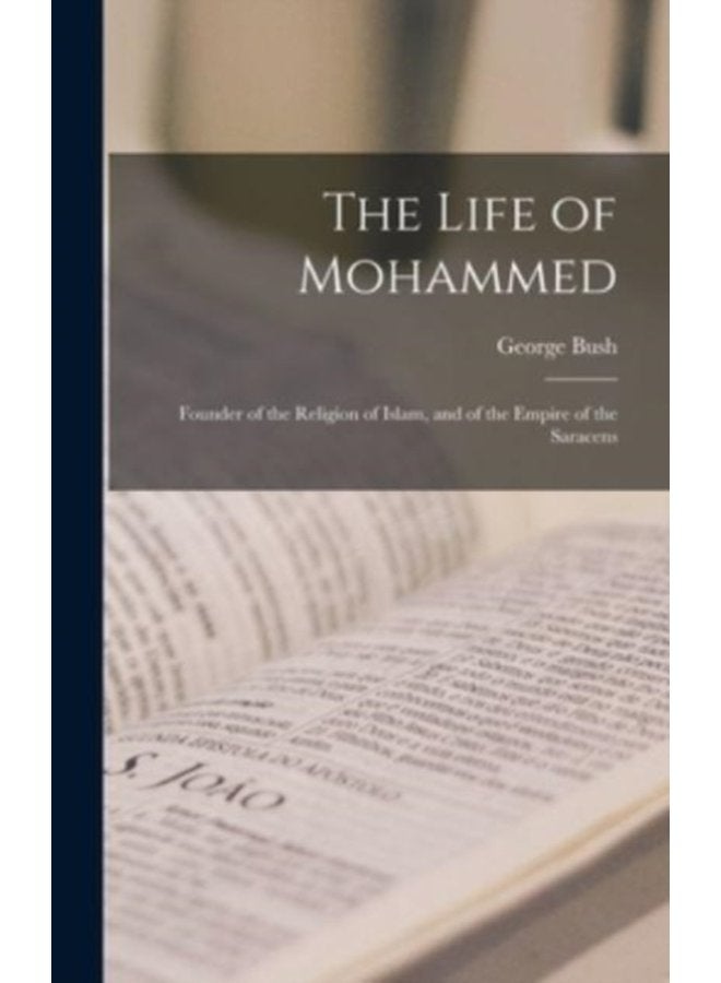 The Life of Mohammed Founder of the Religion of Islam and of the Empire of the Saracens - Hardback