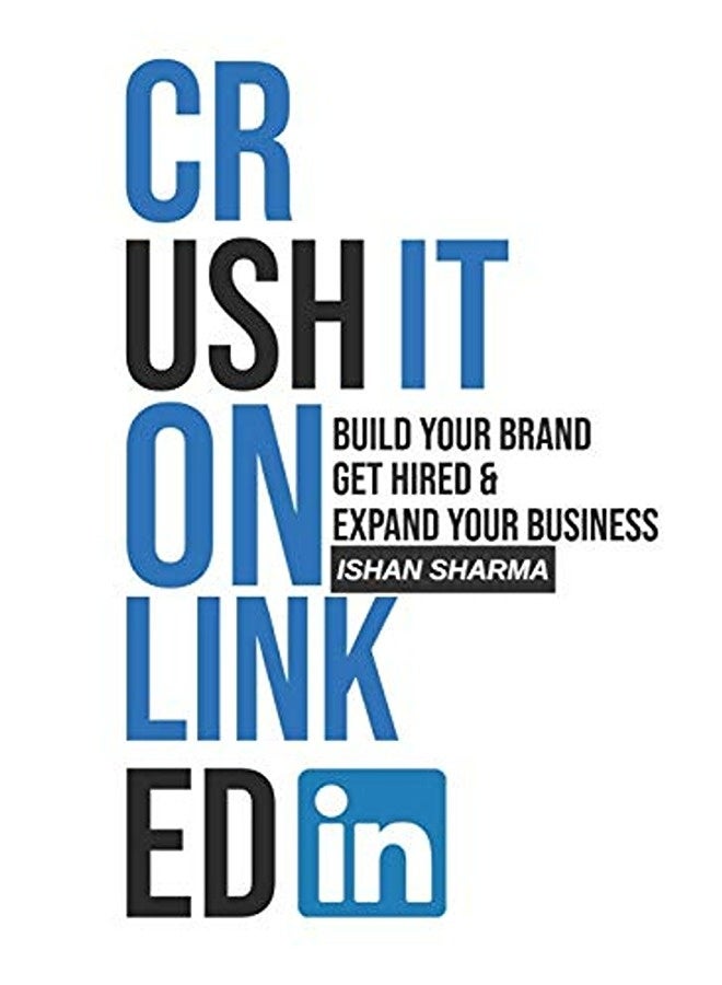 Crush It on LinkedIn: Build Your Brand, Get Hired & Expand Your Business 