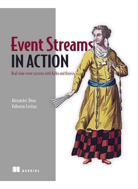 Manning Publications Event Streams in Action: Real-time event systems with Kafka and Kinesis