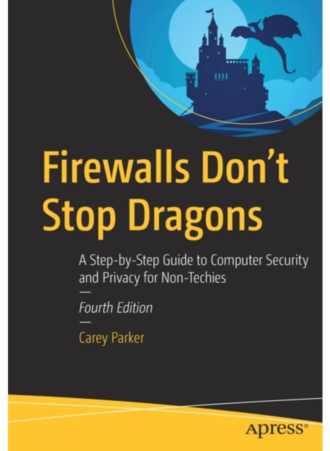 Firewalls Don't Stop Dragons : A Step-by-Step Guide to Computer Security and Privacy for Non-Techies 