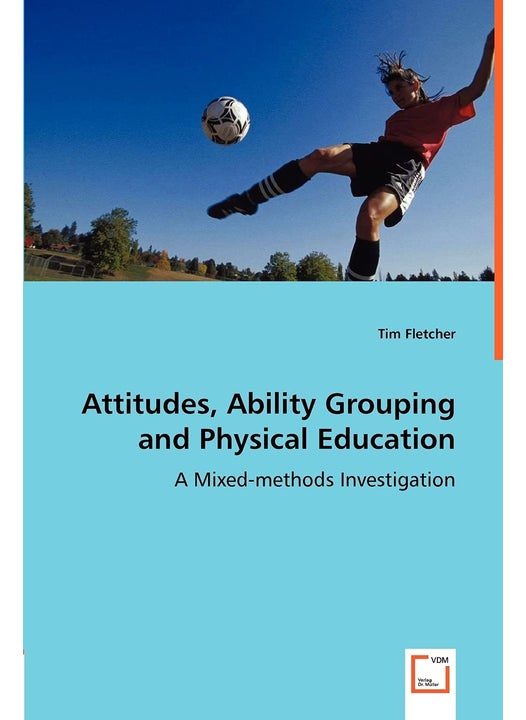 Attitudes, Ability Grouping and Physical Education - A Mixed-methods Investigation