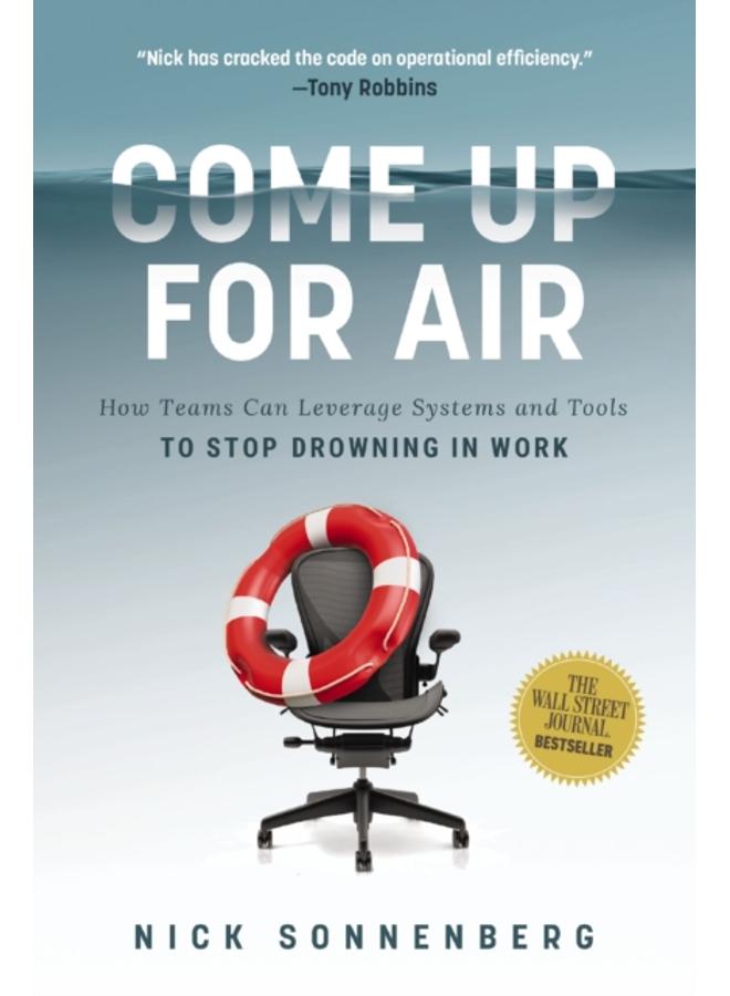 Come Up for Air : How Teams Can Leverage Systems and Tools to Stop Drowning in Work 