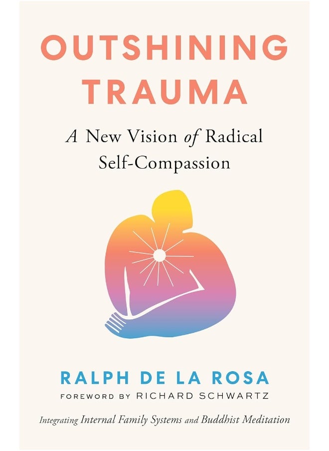 null - Outshining Trauma: A New Vision of Radical Self-Compassion Integrating Internal Family Systems and Buddhist Meditation - Image 1