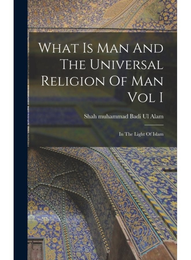 What Is Man And The Universal Religion Of Man Vol I - Hardback