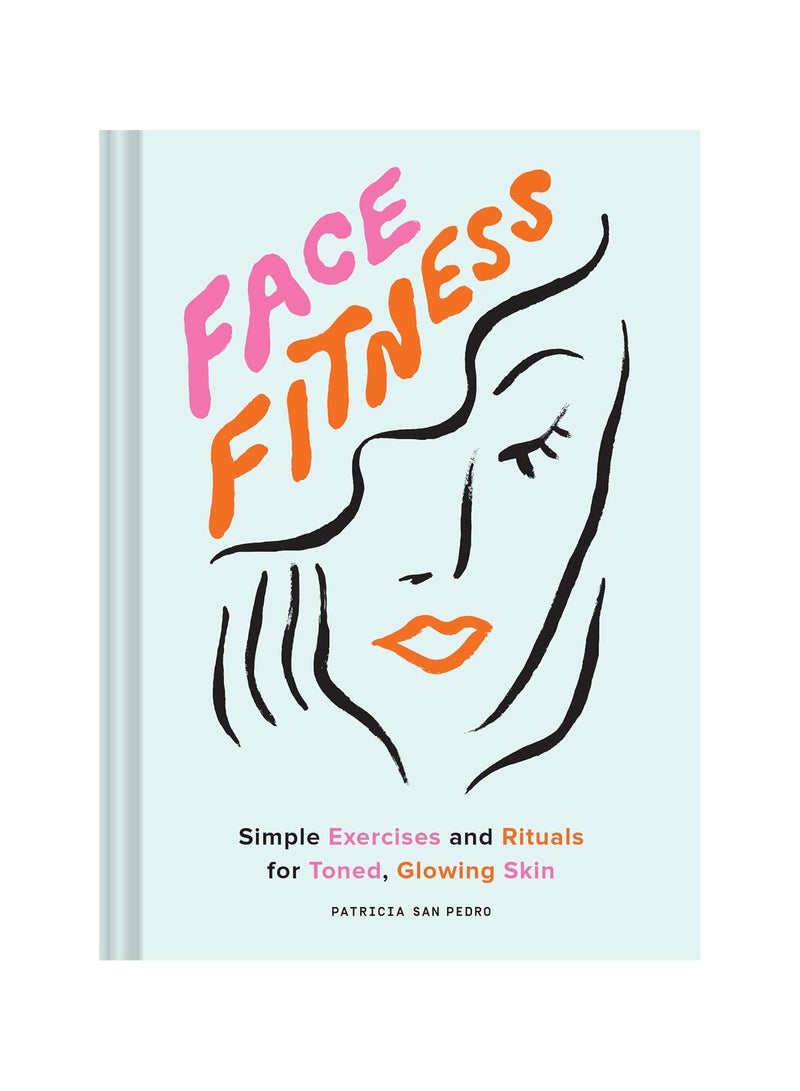 Face Fitness Simple Exercises And Rituals For Toned Glowing Skin 