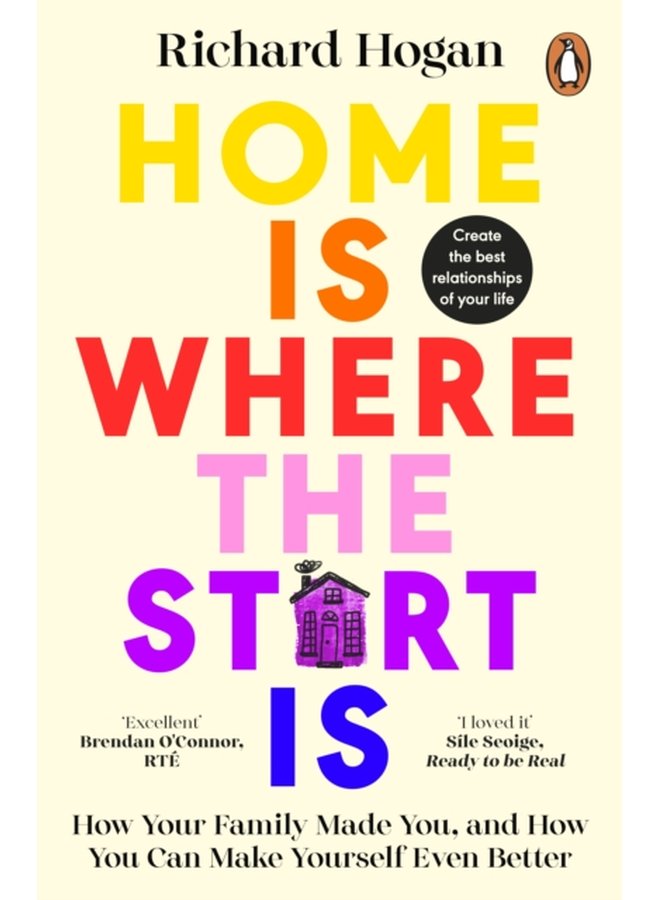 Home is Where the Start Is How Your Family Made You and How You Can Make Yourself Even Better - Paperback