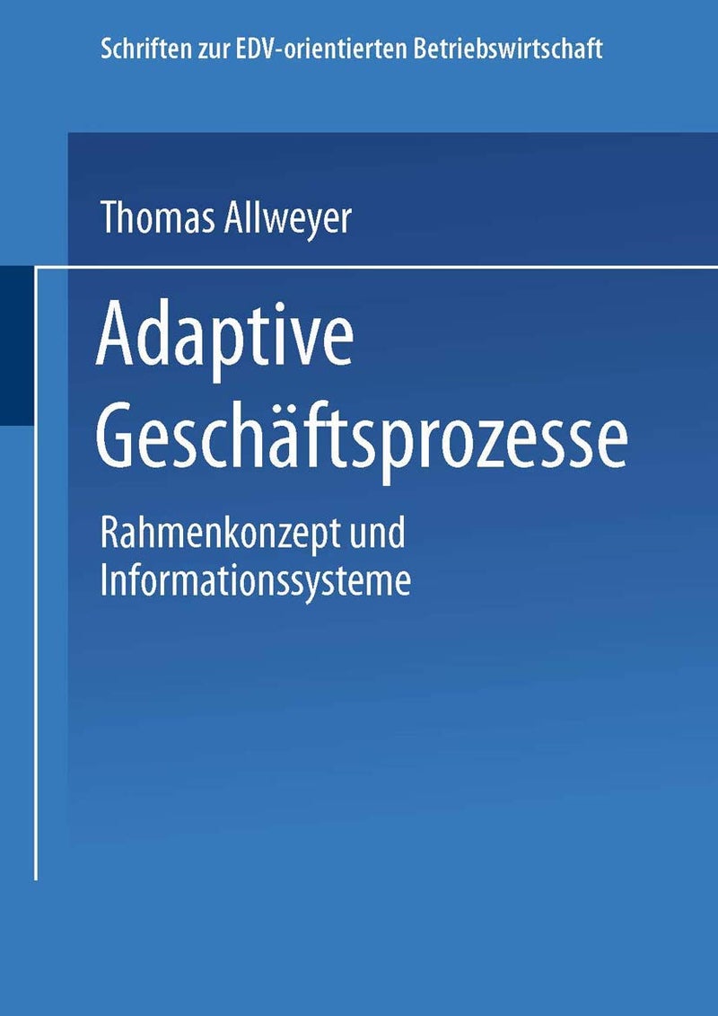 Adaptive Geschäftsprozesse: Rahmenkonzept und Informationssysteme