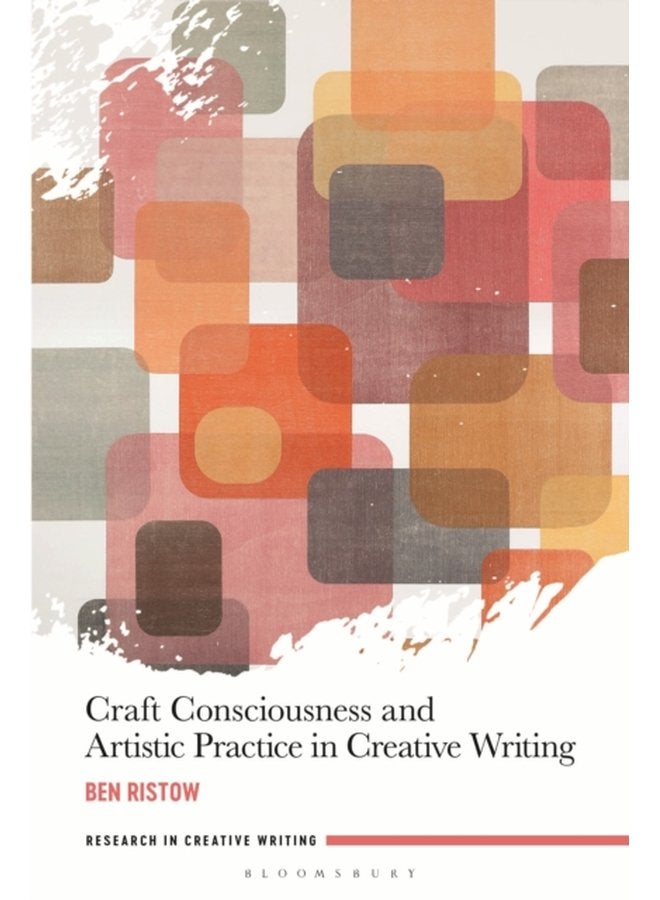 Craft Consciousness and Artistic Practice in Creative Writing - Hardback