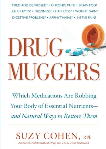 Drug Muggers Which Medications Are Robbing Your Body Of Essential Nutrientsand Natural Ways To Re 