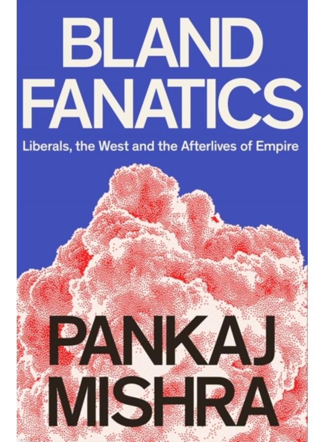 Bland Fanatics : Liberals, Race and Empire 