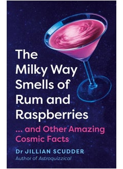 The Milky Way Smells of Rum and Raspberries: ...And Other Amazing Cosmic Facts 