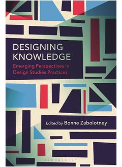 Designing Knowledge: Emerging Perspectives in Design Studies Practices 