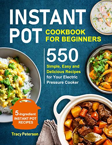 Instant Pot Cookbook For Beginners 5Ingredient Instant Pot Recipes 550 Simple Easy And Deliciou  - Image 1