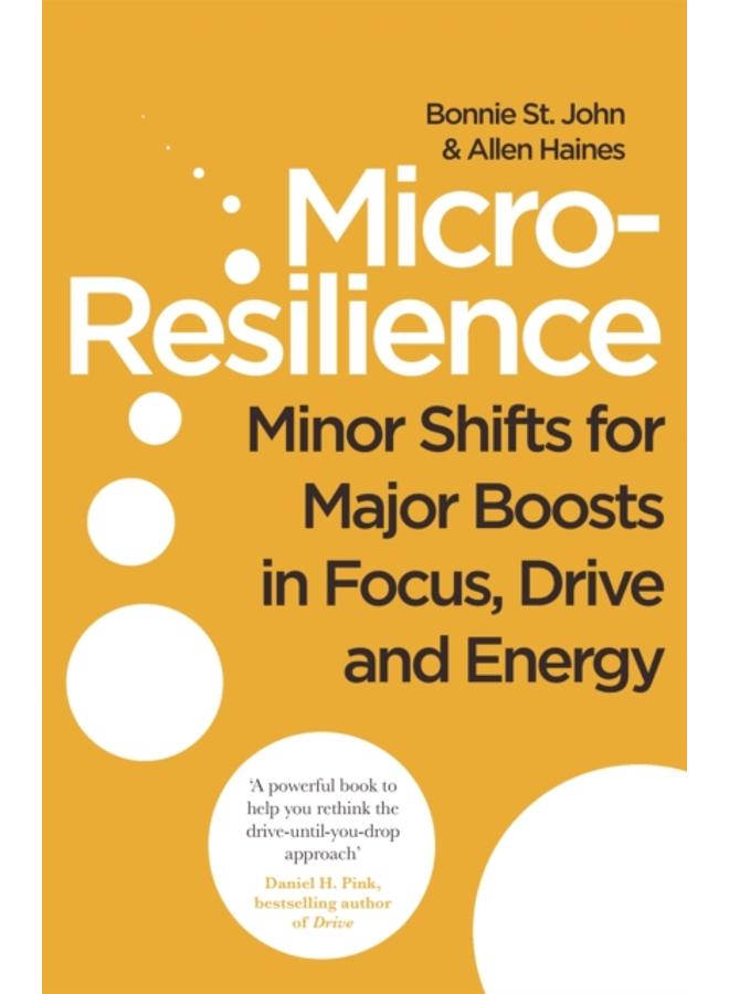 Micro-Resilience : Minor Shifts for Major Boosts in Focus, Drive and Energy 