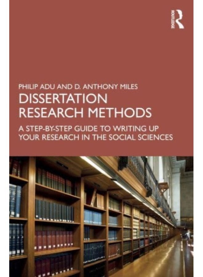 Dissertation Research Methods A Step by Step Guide to Writing Up Your Research in the Social Sciences - Paperback