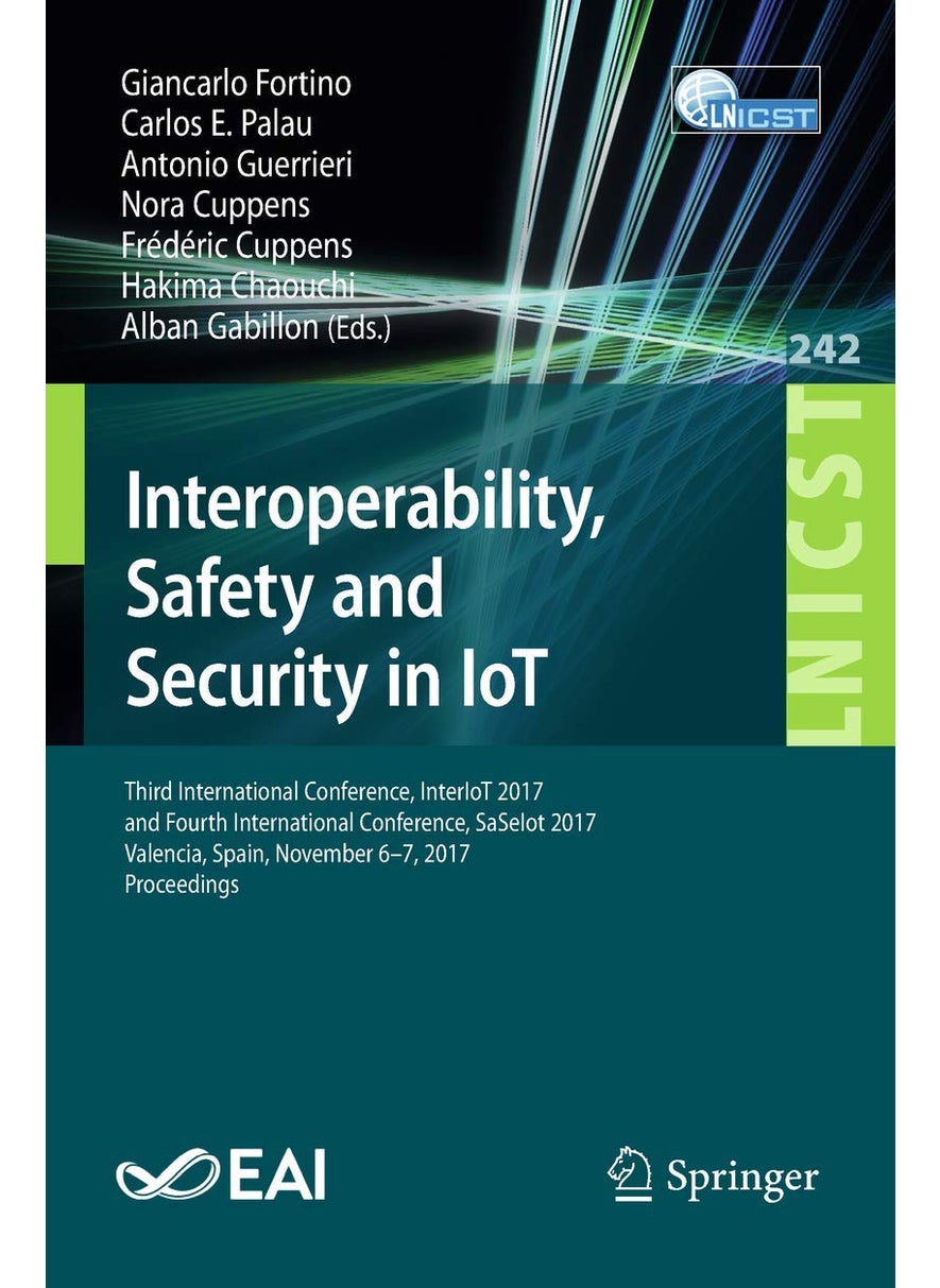 Interoperability, Safety and Security in IoT: Third International Conference, InterIoT 2017, and Fourth International Conference, SaSeIot 2017, Valencia, Spain, November 6-7, 2017, Proceedings 