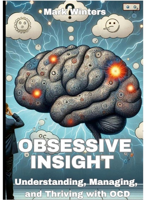 Obsessive Insight Understanding, Managing, and Thriving with OCD