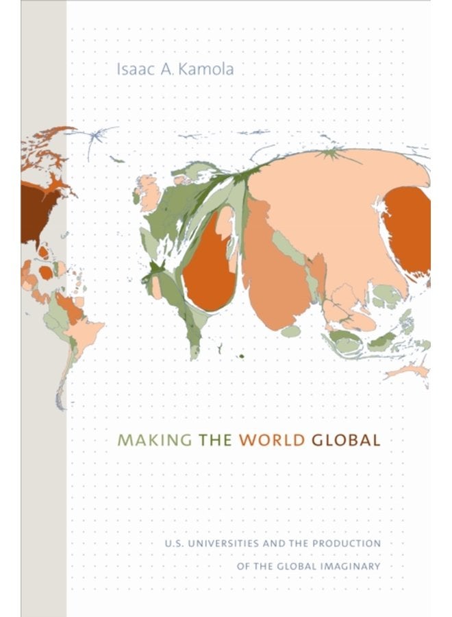 Making the World Global U S Universities and the Production of the Global Imaginary - Paperback