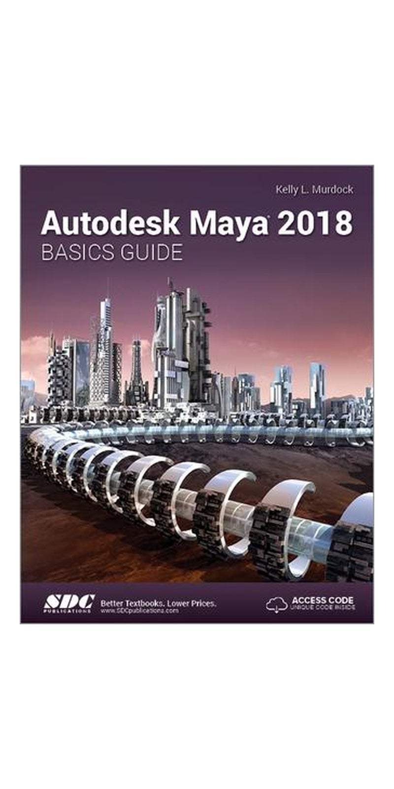 Autodesk Maya 2018 Basics Guide | Authored by Kelly Murdock, Kelly Murdoch | Paperback | Published by SDC Publications