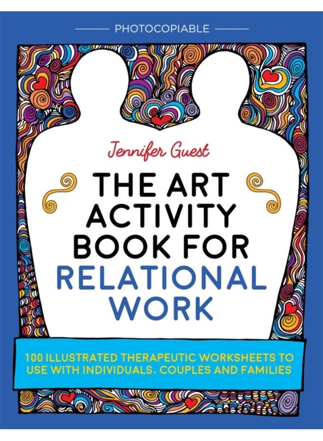 The Art Activity Book for Relational Work 100 illustrated therapeutic worksheets to use with individuals couples and families - Paperback