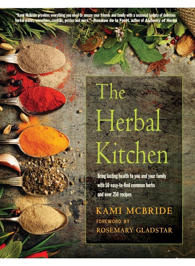 The Herbal Kitchen: Bring Lasting Health to You and Your Family with 50 Easy-to-Find Common Herbs and Over 250 Recipes 