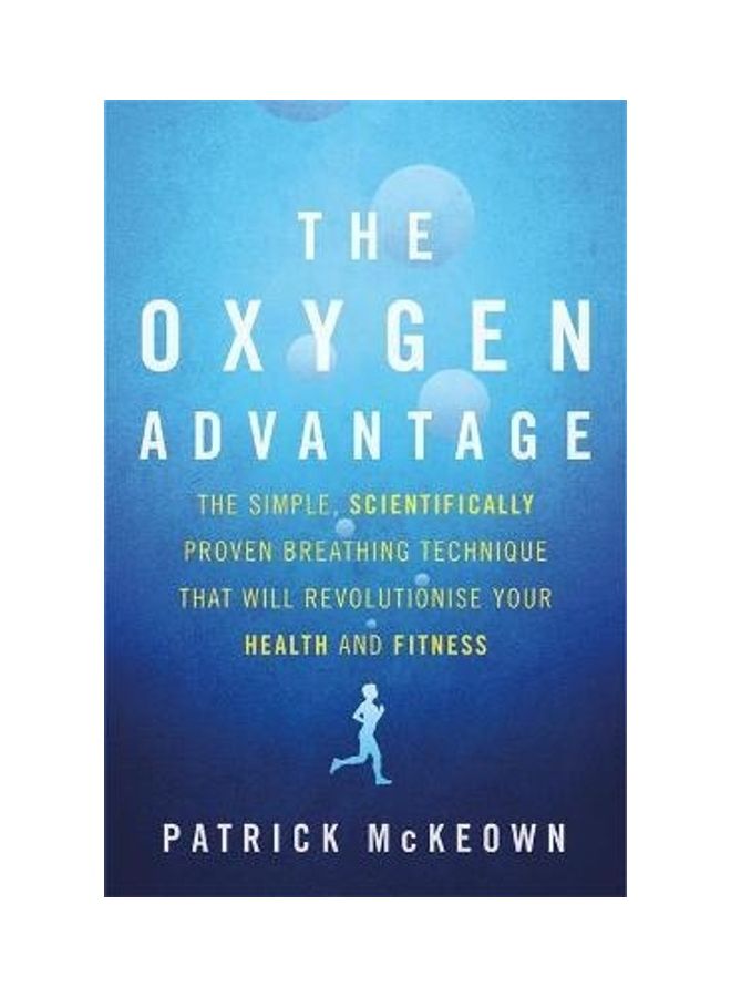 The Oxygen Advantage: The Simple, Scientifically Proven Breathing Technique That Will Revolutionise Your Health And Fitness