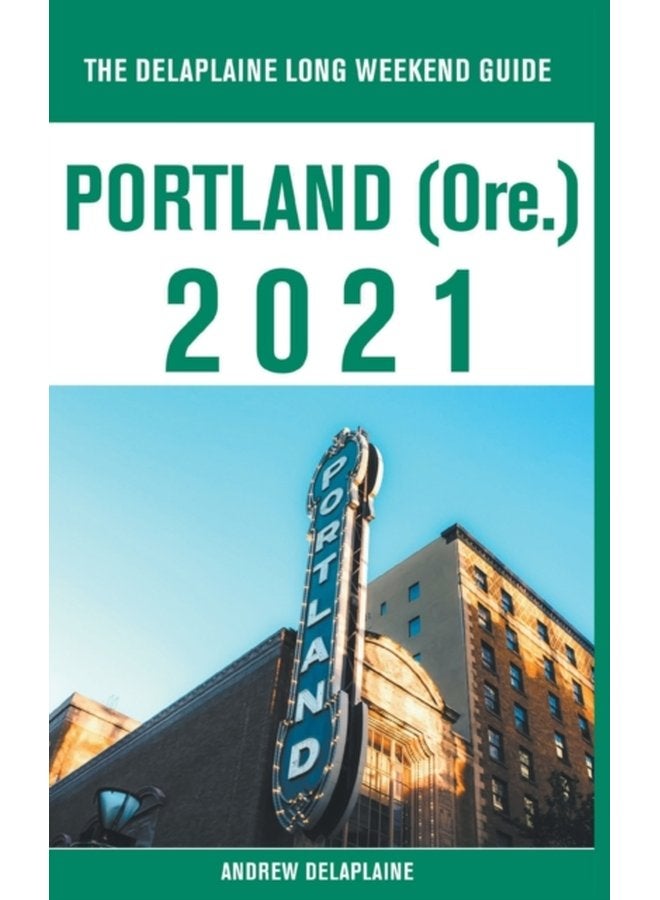 Portland Ore The Delaplaine 2021 Long Weekend Guide - Paperback
