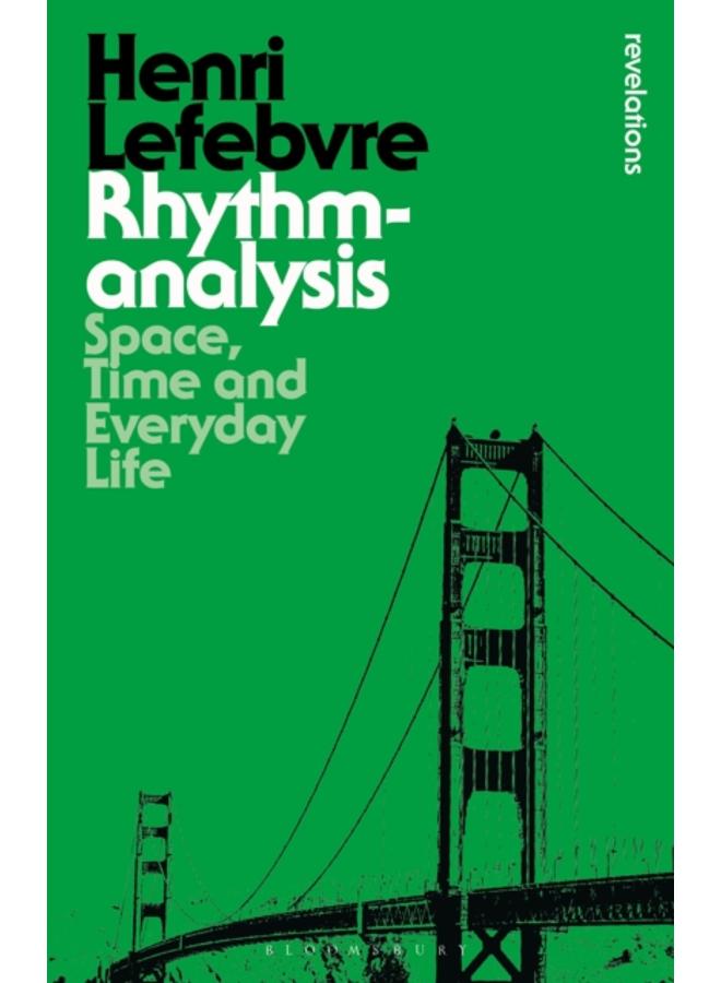 Rhythmanalysis : Space, Time and Everyday Life 