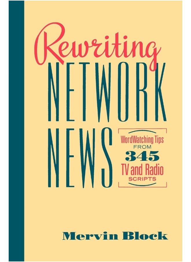 Rewriting Network News: Wordwatching Tips from 345 TV and Radio Scripts Mervin Block 