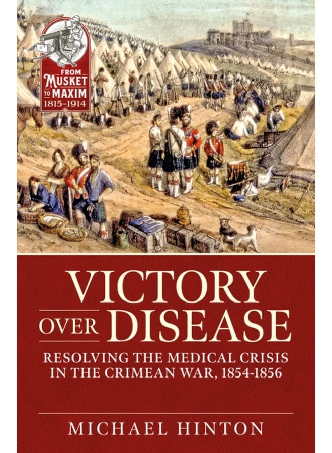 Victory Over Disease Resolving the Medical Crisis in the Crimean War 1854 1856 - Paperback
