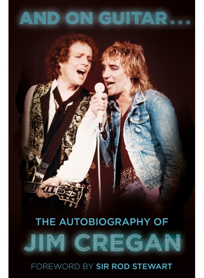 And on Guitar... : The Autobiography of Jim Cregan 