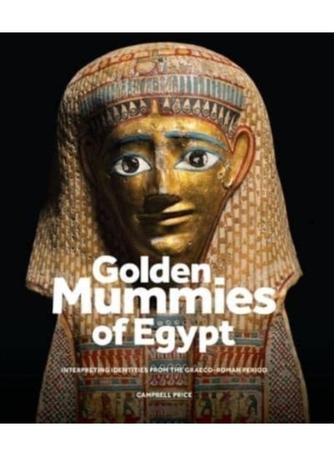Golden Mummies of Egypt Interpreting Identities from the Graeco Roman Period - Hardback
