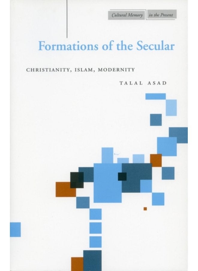 Formations of the Secular Christianity Islam Modernity - Paperback