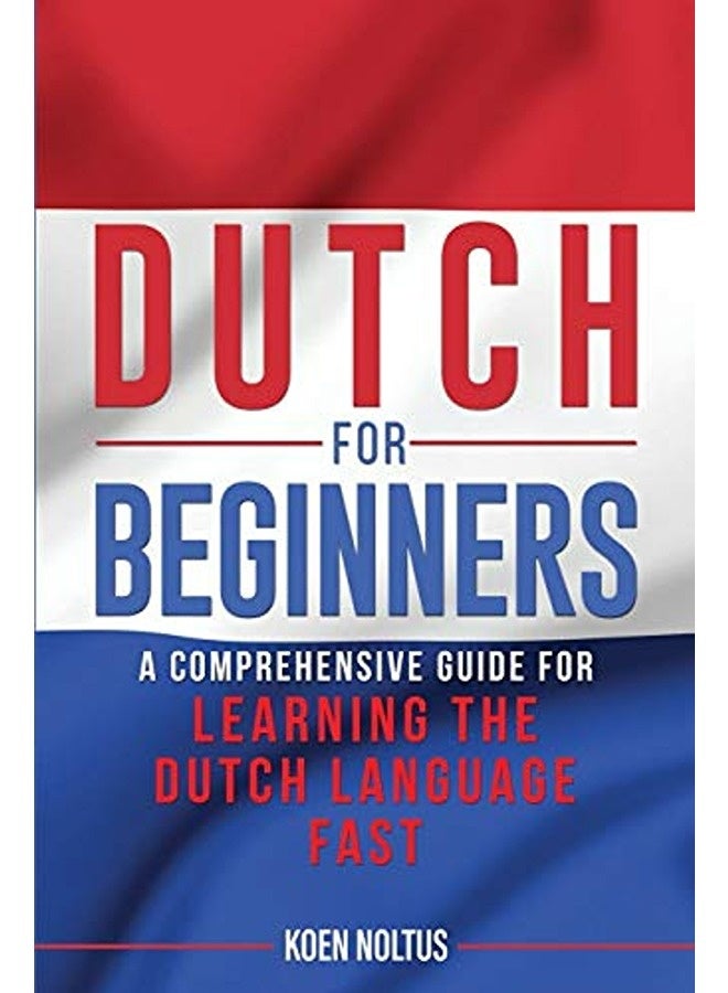 Dutch For Beginners A Comprehensive Guide For Learning The Dutch Language Fast By Noltus, Koen Paperback