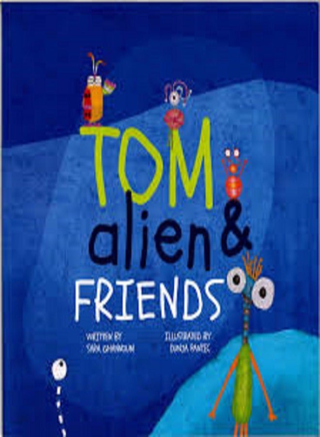 Tom Alien And Friends Pb By Sara Ghannoum Paperback