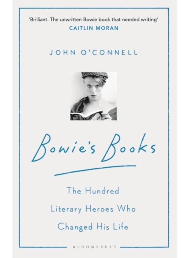 Bowie's Books : The Hundred Literary Heroes Who Changed His Life