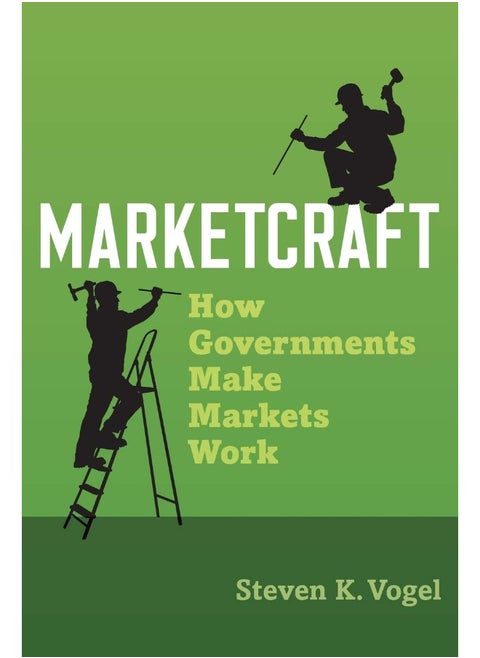 Marketcraft: How Governments Make Markets Work