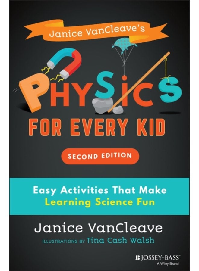Janice VanCleave s Physics for Every Kid Easy Activities That Make Learning Science Fun - Paperback