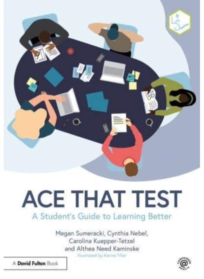 Ace That Test : A Student’s Guide to Learning Better
