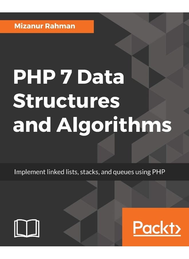 PHP 7 Data Structures and Algorithms: Implement linked lists, stacks, and queues using PHP