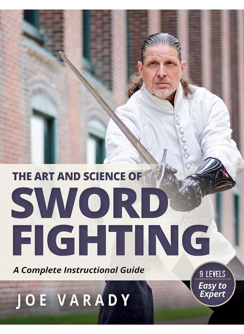 The Art and Science of Sword Fighting: A Complete Instructional Guide