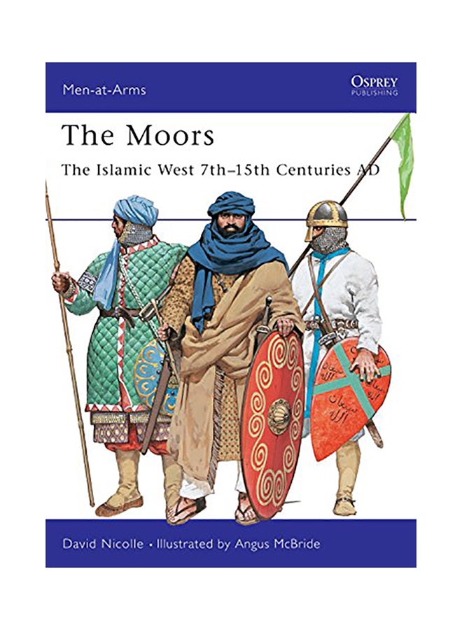 The Moors: The Islamic West 7Th-15Th Centuries Ad