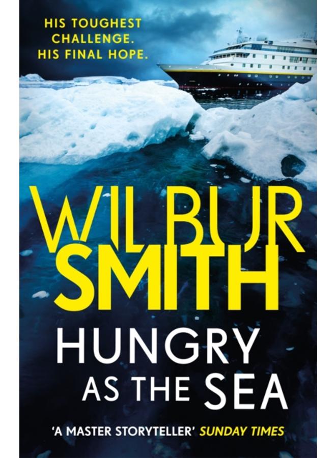 Hungry as the Sea : A heart-stopping thriller from the master of adventure, Wilbur Smith 